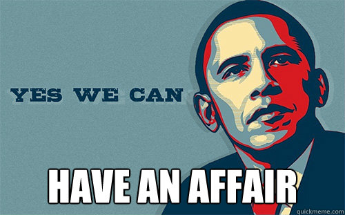  have an affair -  have an affair  Scumbag Obama