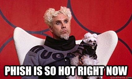  Phish is so hot right now -  Phish is so hot right now  Steampunk mugatu