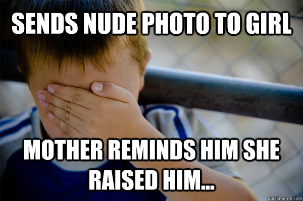 Sends nude photo to girl mother reminds him she raised him...  Confession kid