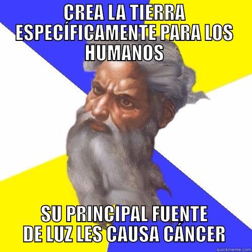 CREA LA TIERRA ESPECÍFICAMENTE PARA LOS HUMANOS SU PRINCIPAL FUENTE DE LUZ LES CAUSA CÁNCER Advice God