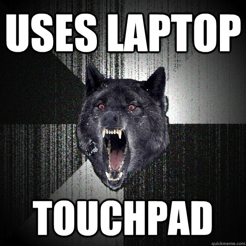 Uses laptop touchpad - Uses laptop touchpad  Insanity Wolf