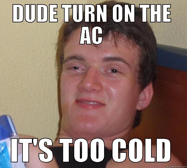 REALLY HIGH GUY - DUDE TURN ON THE AC IT'S TOO COLD 10 Guy