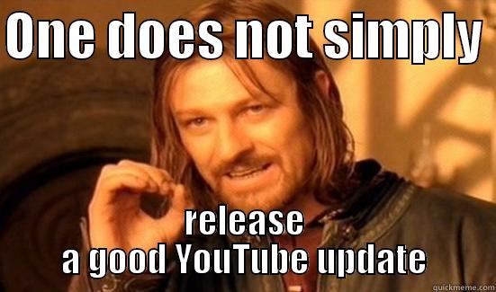 ONE DOES NOT SIMPLY  RELEASE A GOOD YOUTUBE UPDATE Boromir