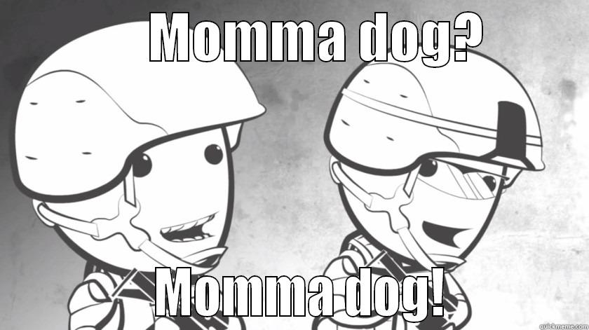               MOMMA DOG?                        MOMMA DOG!            Misc