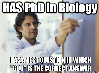 HAS PhD in Biology HAS A TEST QUESTION IN WHICH 