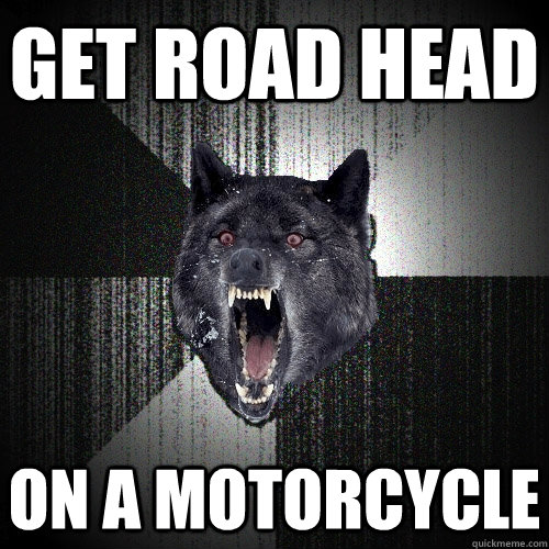 Get road head On a motorcycle   Insanity Wolf