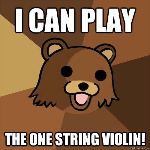 I can play The one string Violin! - I can play The one string Violin!  Pedobear