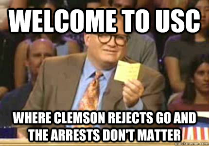 WELCOME TO usc where clemson rejects go and the arrests don't matter  Whose Line