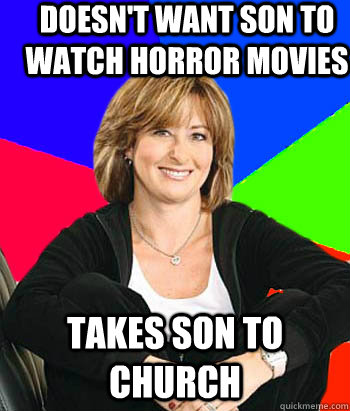 doesn't want son to watch horror movies takes son to church  Sheltering Suburban Mom