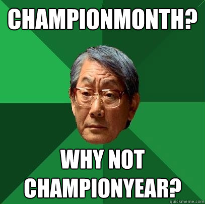 Championmonth? Why not championyear?  High Expectations Asian Father