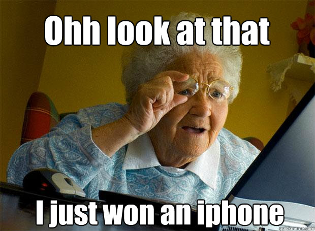 Ohh look at that I just won an iphone    Grandma finds the Internet