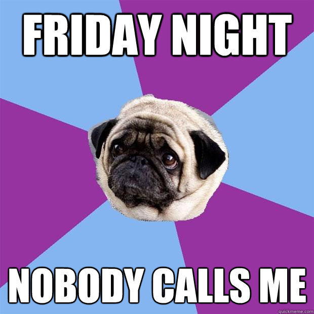 friday night nobody calls me - friday night nobody calls me  Lonely Pug