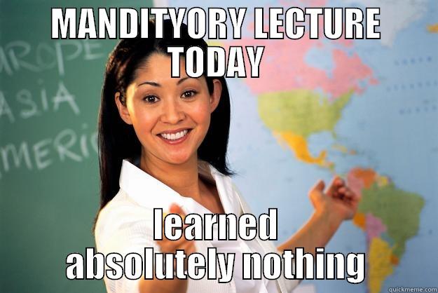 blah blah - MANDITYORY LECTURE TODAY LEARNED ABSOLUTELY NOTHING Unhelpful High School Teacher