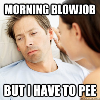 Morning Blowjob But i have to pee  