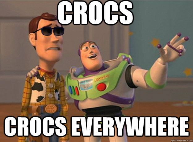 Crocs Crocs Everywhere Dat Ass Everywhere Quickmeme
