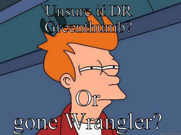 UNSURE IF DR GREENTHUMB? OR GONE WRANGLER? Futurama Fry