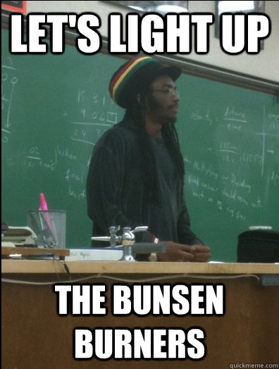 Let's light up the Bunsen burners  Rasta Science Teacher