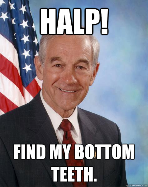 Halp! find my bottom teeth.  Ron Paul