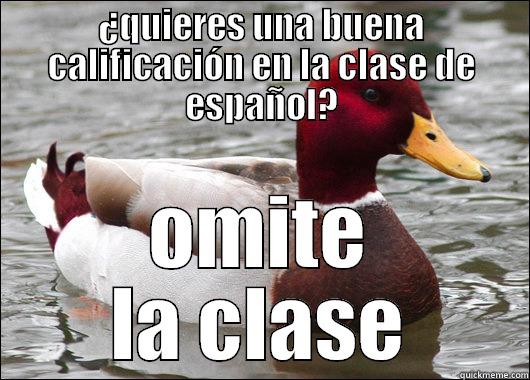 ¿QUIERES UNA BUENA CALIFICACIÓN EN LA CLASE DE ESPAÑOL? OMITE LA CLASE Malicious Advice Mallard