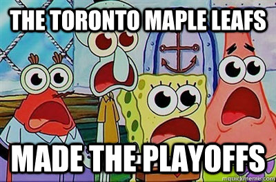 The Toronto Maple Leafs Made The Playoffs - The Toronto Maple Leafs Made The Playoffs  Spongebob