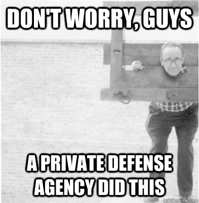 Don't worry, guys A private defense agency did this  