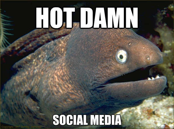 hot damn social media  Bad Joke Eel