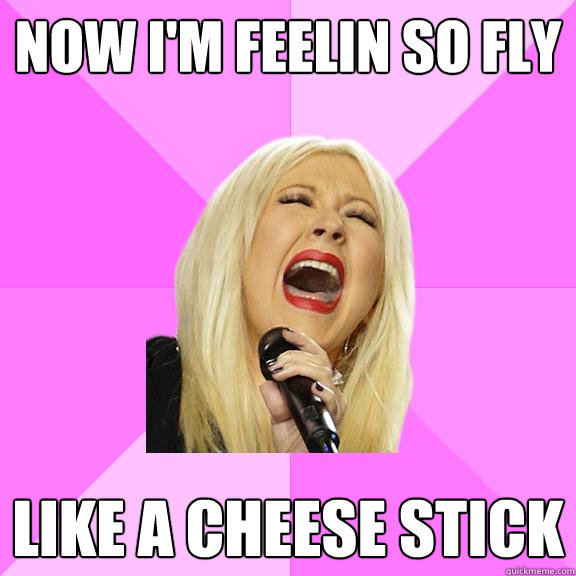 now i'm feelin so fly like a cheese stick  Wrong Lyrics Christina