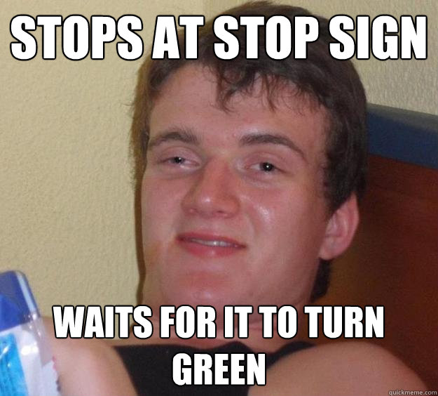 stops at stop sign waits for it to turn green  10 Guy