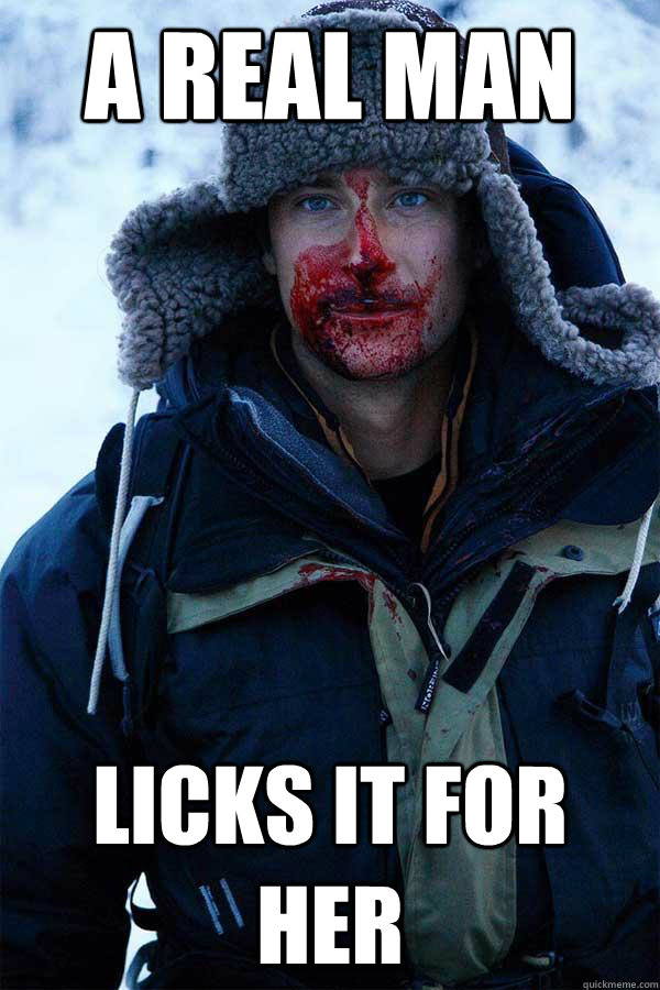 A real man Licks It For Her - A real man Licks It For Her  Bear Grylls