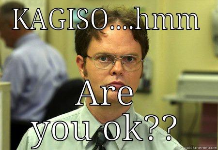 KAGISO....HMM ARE YOU OK?? Schrute