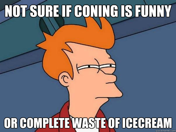 Not sure if coning is funny Or complete waste of icecream  Futurama Fry