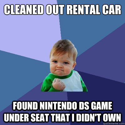 cleaned out rental car found nintendo ds game under seat that i didn't own  Success Kid