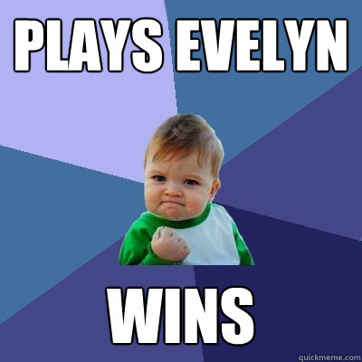 plays evelyn wins  Success Kid