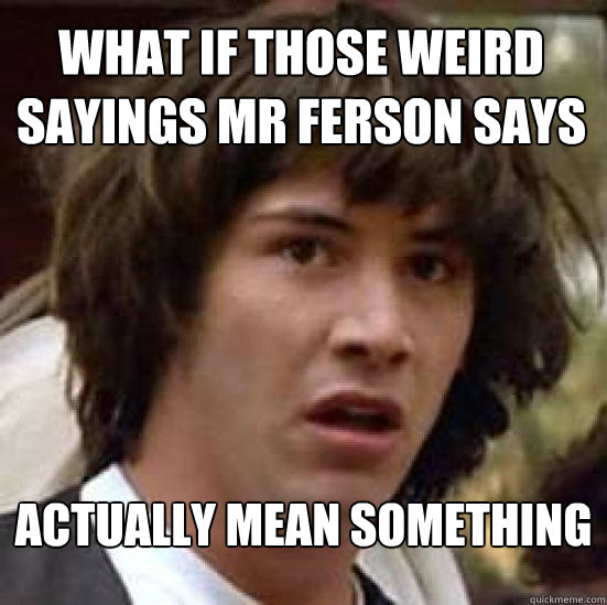 What if those weird sayings mr ferson says Actually mean something  conspiracy keanu