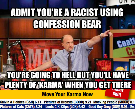 Admit you're a racist using confession bear You're going to hell but you'll have plenty of 'karma' when you get there  Mad Karma with Jim Cramer