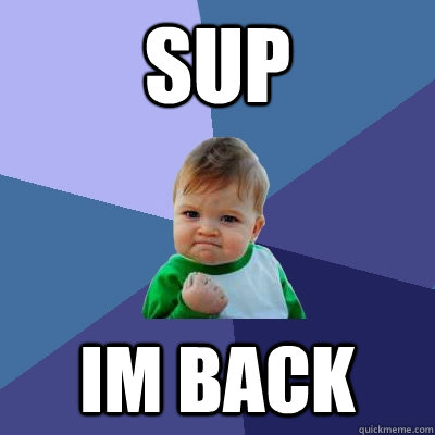 SUP Im Back - SUP Im Back  Success Kid