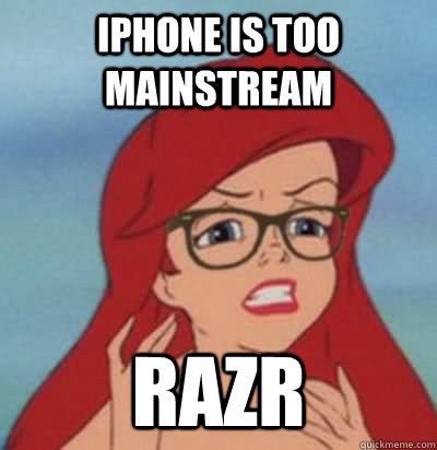 iphone is too mainstream razr - iphone is too mainstream razr  Hipster Ariel