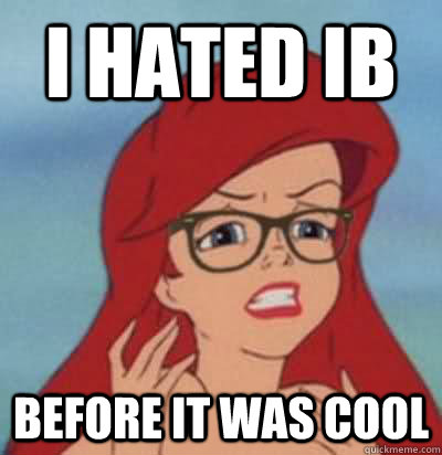 I hated ib before it was cool  Hipster Ariel