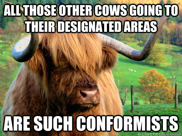 all those other cows going to their designated areas are such conformists - all those other cows going to their designated areas are such conformists  Angsty Teen Cow