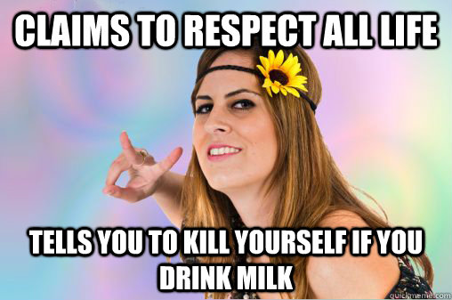 claims to respect all life tells you to kill yourself if you drink milk  Annoying Vegan