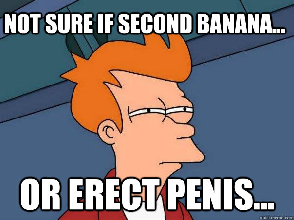 not sure if second banana... or erect penis...  Futurama Fry