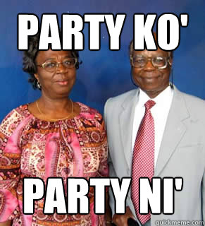 Party ko' Party ni'   African Parents