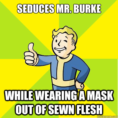 Seduces Mr. burke While wearing a mask out of sewn flesh - Seduces Mr. burke While wearing a mask out of sewn flesh  Fallout new vegas