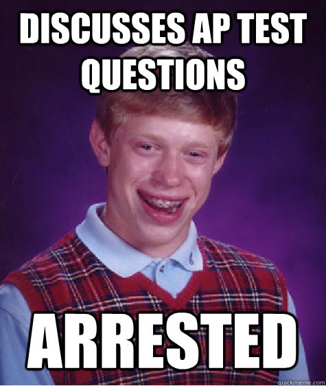 Discusses AP test questions  arrested  Bad Luck Brian