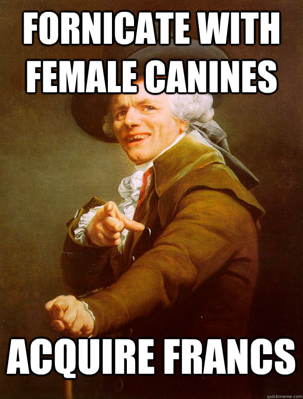 fornicate with female canines acquire francs  Joseph Ducreux