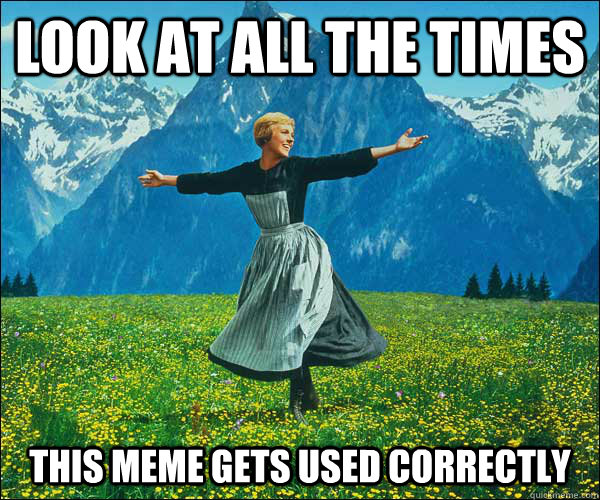 Look at all the times this meme gets used correctly  Sound of Music