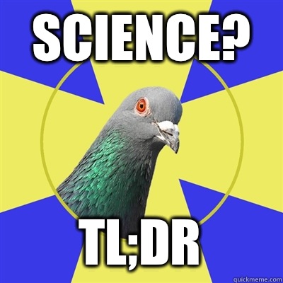 Science? TL;dr - Science? TL;dr  Religion Pigeon