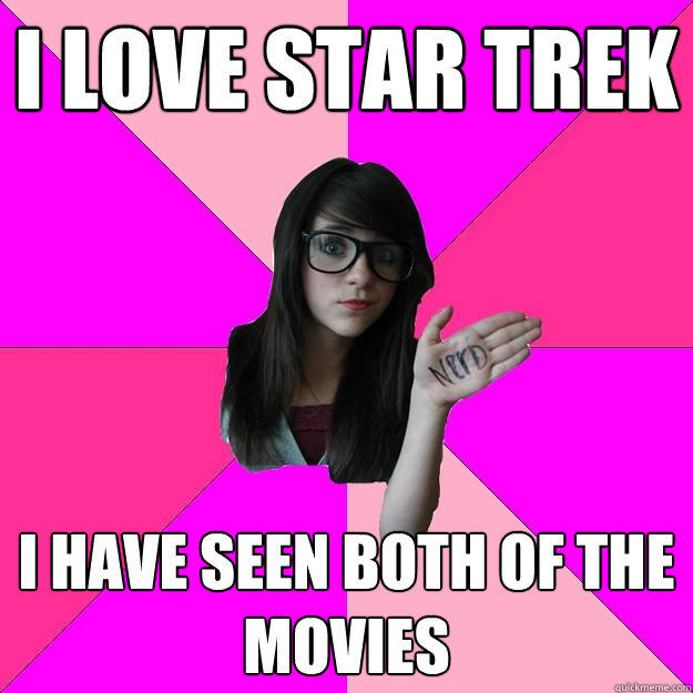 I love Star Trek I have seen both of the movies  