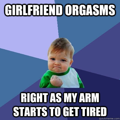 girlfriend orgasms right as my arm starts to get tired  Success Kid