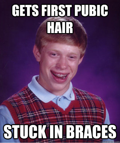 Gets first pubic hair stuck in braces  Bad Luck Brian